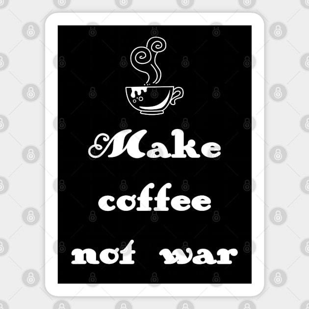 Make coffee not war Magnet by Sinmara